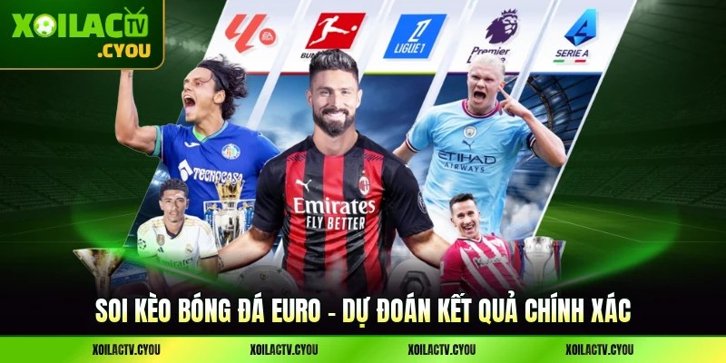 Soi Kèo Bóng Đá Euro - Dự Đoán Kết Quả Chính Xác